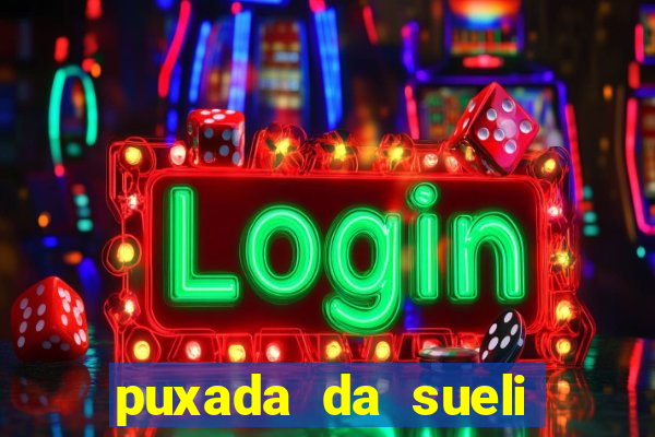 puxada da sueli jogo do bicho